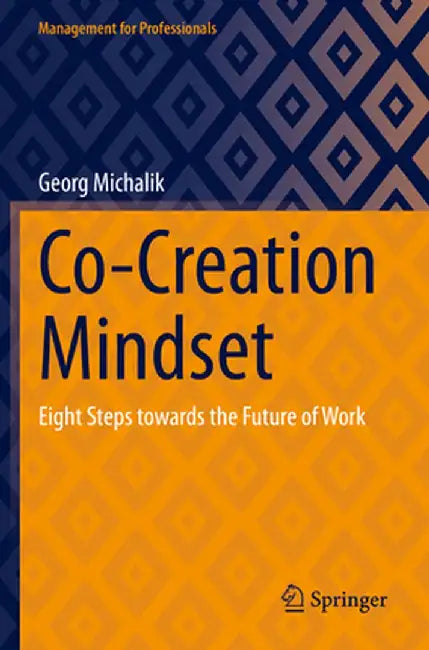 Co-Creation Mindset: Eight Steps Towards the Future of Work by Georg Michalik