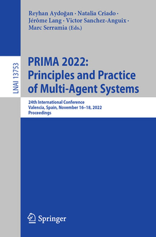Prima 2022: Principles and Practice of Multi-Agent Systems: 24th International Conference, Valencia, Spain, November 16-18, 2022, Proceedings by Reyhan Aydoğan