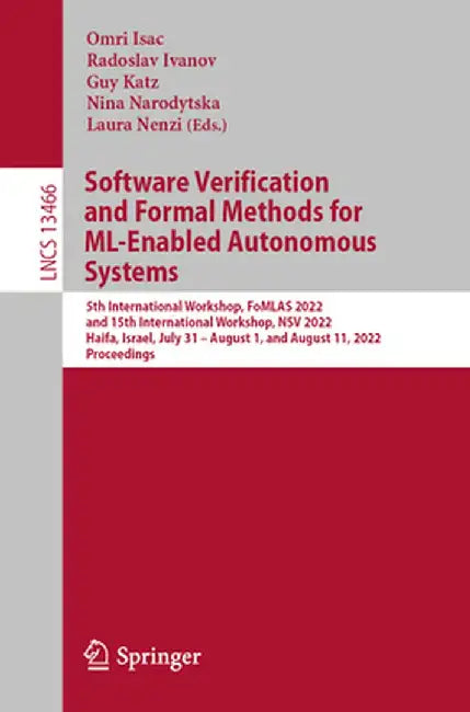 Software Verification and Formal Methods for ML-Enabled Autonomous Systems: 5th International Workshop, Fomlas 2022, and 15th International Workshop, by Omri Isac
