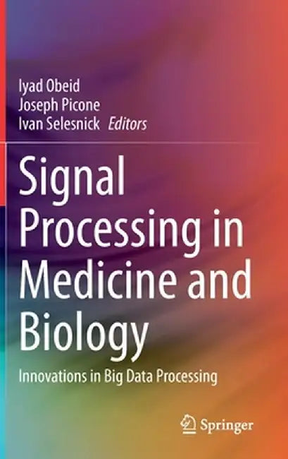 Signal Processing in Medicine and Biology: Innovations in Big Data Processing by Iyad Obeid