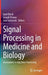 Signal Processing in Medicine and Biology: Innovations in Big Data Processing by Iyad Obeid