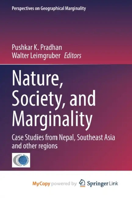 Nature, Society, and Marginality: Case Studies from Nepal, Southeast Asia and other regions by Pushkar K. Pradhan, Walter Leimgruber