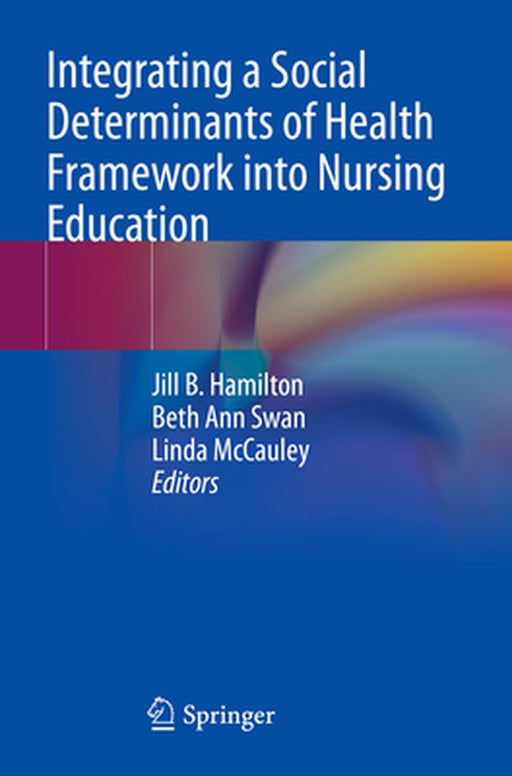 Integrating a Social Determinants of Health Framework into Nursing Education by Hamilton