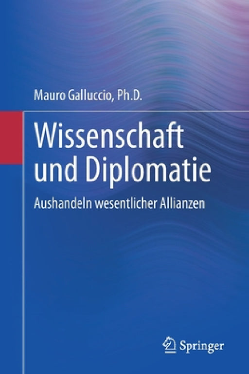 Wissenschaft Und Diplomatie: Aushandeln Wesentlicher Allianzen by Mauro Galluccio Ph. D.