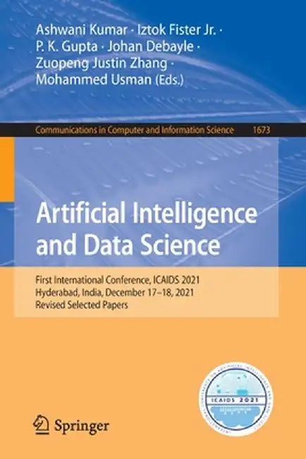 Artificial Intelligence and Data Science: First International Conference, Icaids 2021, Hyderabad, India, December 17-18, 2021, Revised Selected Papers by Ashwani Kumar