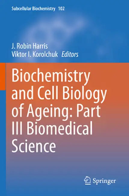 Biochemistry and Cell Biology of Ageing: Part III Biomedical Science by J. Robin Harris