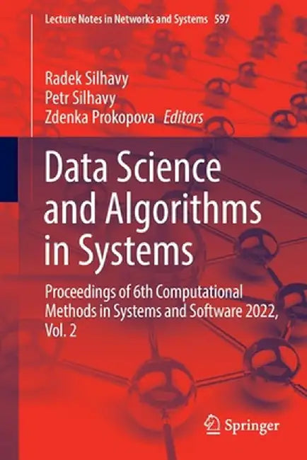 Data Science and Algorithms in Systems: Proceedings of 6th Computational Methods in Systems and Software 2022, Vol. 2 by Radek Silhavy
