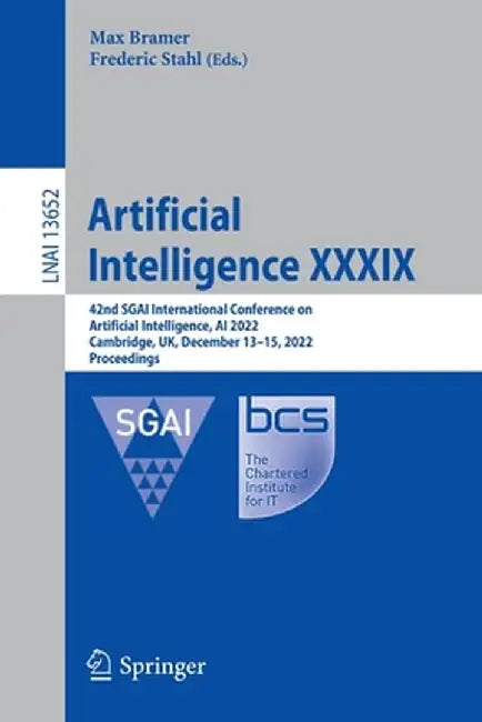 Artificial Intelligence XXXIX: 42nd Sgai International Conference on Artificial Intelligence, AI 2022, Cambridge, Uk, December 13-15, 2022, Proceedin by Max Bramer
