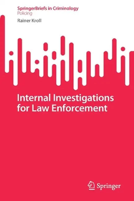 Internal Investigations for Law Enforcement by Rainer Kroll