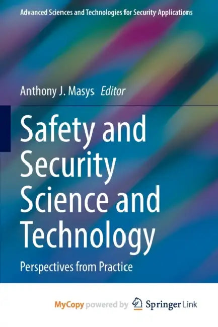 Safety and Security Science and Technology: Perspectives from Practice by Naomi Joseph