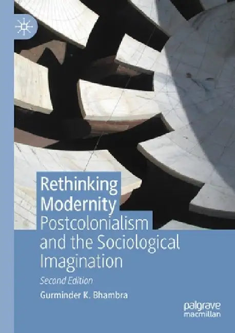 Rethinking Modernity: Postcolonialism and the Sociological Imagination by Gurminder K. Bhambra