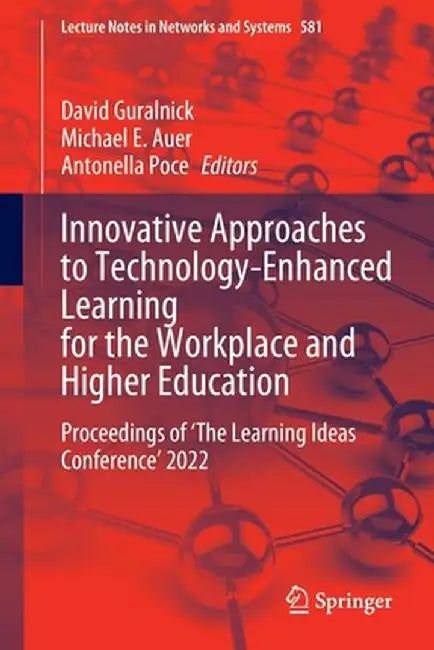 Innovative Approaches to Technology-Enhanced Learning for the Workplace and Higher Education: Proceedings of 'The Learning Ideas Conference' 2022 by David Guralnick