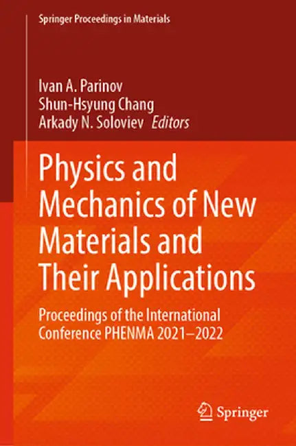 Physics and Mechanics of New Materials and Their Applications: Proceedings of the International Conference Phenma 2021-2022 by Ivan A. Parinov