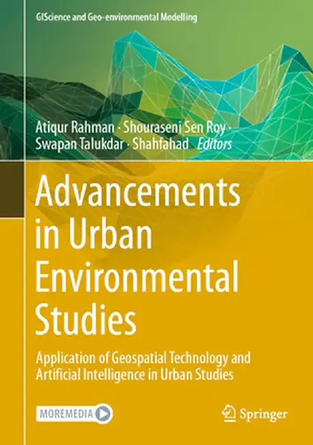 Advancements in Urban Environmental Studies: Application of Geospatial Technology and Artificial Intelligence in Urban Studies by Atiqur Rahman