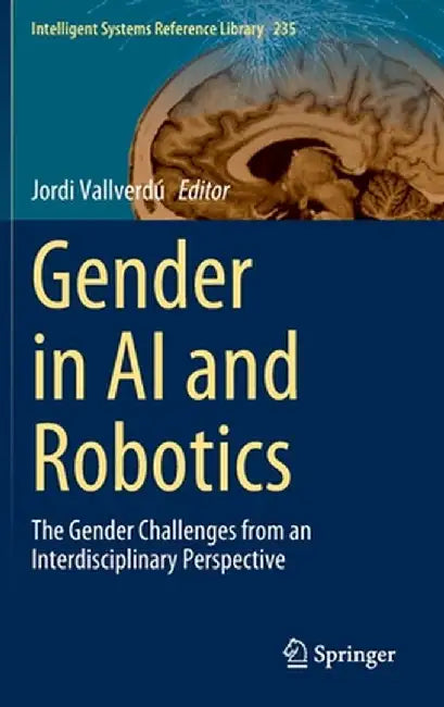 Gender in AI and Robotics: The Gender Challenges from an Interdisciplinary Perspective by Jordi Vallverdú
