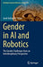 Gender in AI and Robotics: The Gender Challenges from an Interdisciplinary Perspective by Jordi Vallverdú