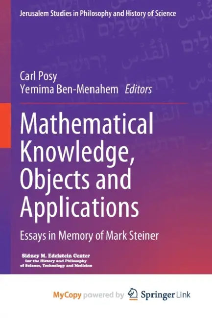 Mathematical Knowledge, Objects and Applications: Essays in Memory of Mark Steiner