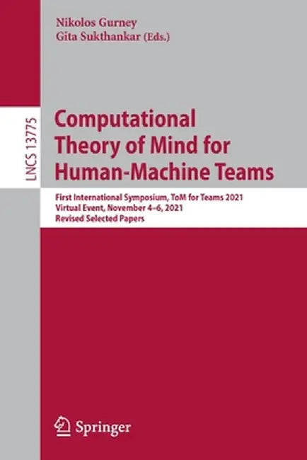 Computational Theory of Mind for Human-Machine Teams: First International Symposium, Tom for Teams 2021, Virtual Event, November 4-6, 2021, Revised Se by Nikolos Gurney