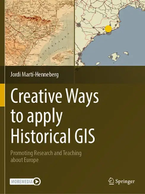 Creative Ways to Apply Historical GIS: Promoting Research and Teaching about Europe by Jordi Martí-Henneberg
