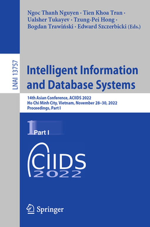 Intelligent Information and Database Systems: 14th Asian Conference, Aciids 2022, Ho CHI Minh City, Vietnam, November 28-30, 2022, Proceedings, Part I by Ngoc Thanh Nguyen