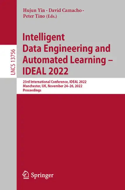 Intelligent Data Engineering and Automated Learning - Ideal 2022: 23rd International Conference, Ideal 2022, Manchester, Uk, November 24-26, 2022, Pro by Hujun Yin
