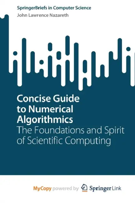 Concise Guide to Numerical Algorithmics: The Foundations and Spirit of Scientific Computing by John Lawrence Nazareth