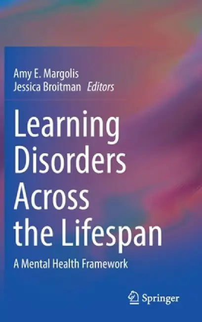 Learning Disorders Across the Lifespan: A Mental Health Framework by Amy E. Margolis