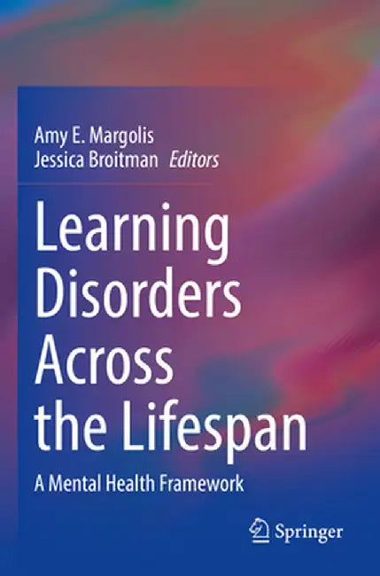 Learning Disorders Across the Lifespan: A Mental Health Framework by Amy E. Margolis