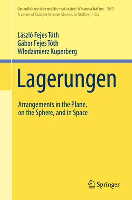 Lagerungen: Arrangements in the Plane, on the Sphere, and in Space by László Fejes Tóth
