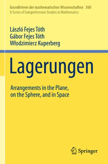 Lagerungen: Arrangements in the Plane, on the Sphere, and in Space by László Fejes Tóth