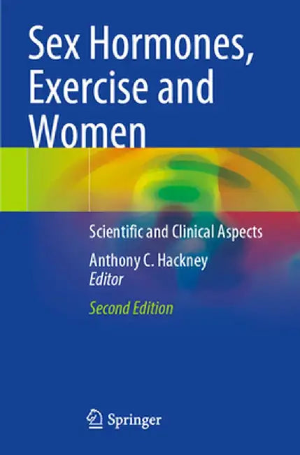 Sex Hormones, Exercise and Women: Scientific and Clinical Aspects by Anthony C. Hackney