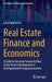Real Estate Finance and Economics: A Guide to Securing Finance for Real Estate Project Development in Developed and Emerging Economies by Lucy Ogbenjuwa