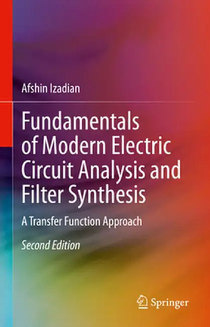 Fundamentals of Modern Electric Circuit Analysis and Filter Synthesis: A Transfer Function Approach by Afshin Izadian