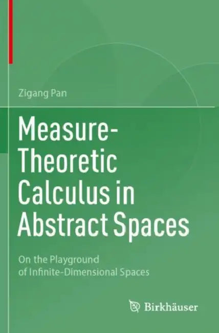 Measure-Theoretic Calculus in Abstract Spaces: On the Playground of Infinite-Dimensional Spaces by Zigang Pan