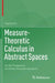 Measure-Theoretic Calculus in Abstract Spaces: On the Playground of Infinite-Dimensional Spaces by Zigang Pan