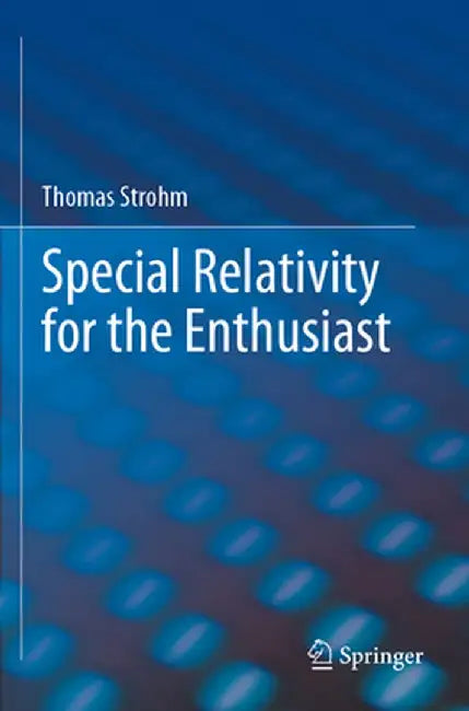 Special Relativity for the Enthusiast by Thomas Strohm