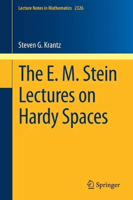 The E. M. Stein Lectures on Hardy Spaces by Steven G. Krantz