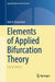 Elements of Applied Bifurcation Theory by Yuri A. Kuznetsov