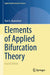 Elements of Applied Bifurcation Theory by Yuri A. Kuznetsov