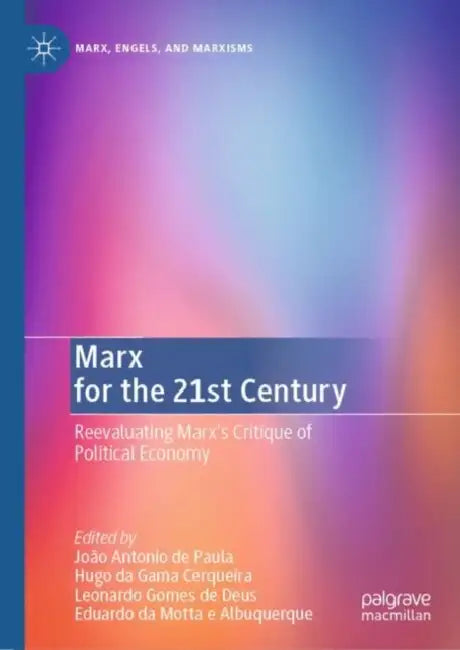 Marx for the 21st Century: Reevaluating Marx's Critique of Political Economy by João Antonio de Paula