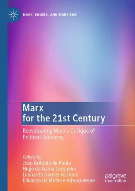 Marx for the 21st Century: Reevaluating Marx's Critique of Political Economy by João Antonio de Paula