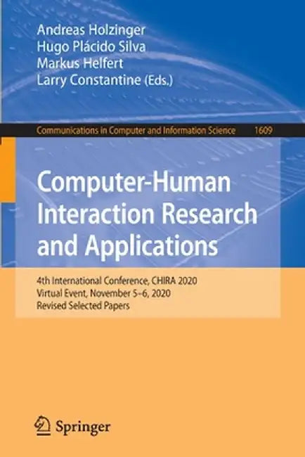 Computer-Human Interaction Research and Applications: 4th International Conference, Chira 2020, Virtual Event, November 5-6, 2020, Revised Selected Pa by Andreas Holzinger