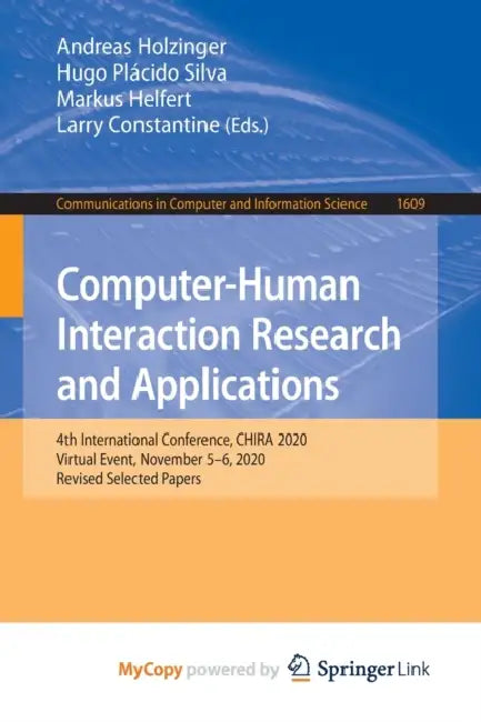 Computer-Human Interaction Research and Applications: 4th International Conference, CHIRA 2020, Virtual Event, November 5-6, 2020, Revised Selected Pa by Andreas Holzinger, Hugo Plácido Silva, Markus Helfert