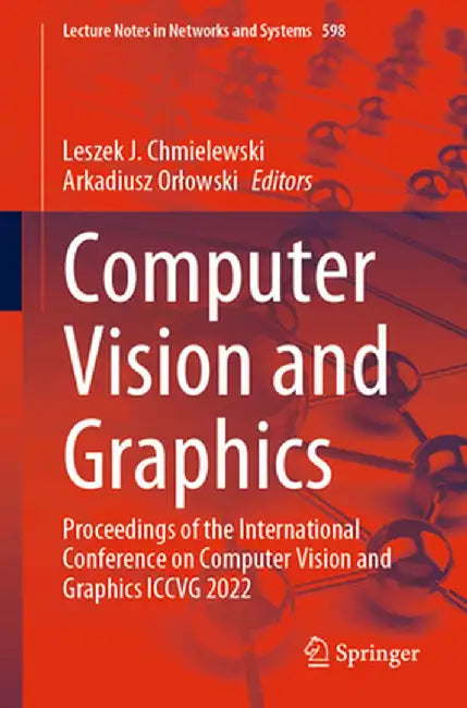 Computer Vision and Graphics: Proceedings of the International Conference on Computer Vision and Graphics Iccvg 2022 by Leszek J. Chmielewski