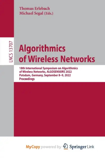 Algorithmics of Wireless Networks: 18th International Symposium on Algorithmics of Wireless Networks, ALGOSENSORS 2022, Potsdam, Germany, September 8- by Thomas Erlebach, Michael Segal