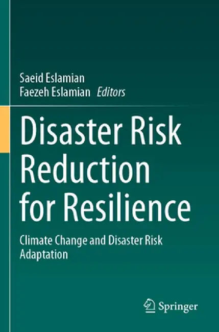 Disaster Risk Reduction for Resilience: Climate Change and Disaster Risk Adaptation by Saeid Eslamian
