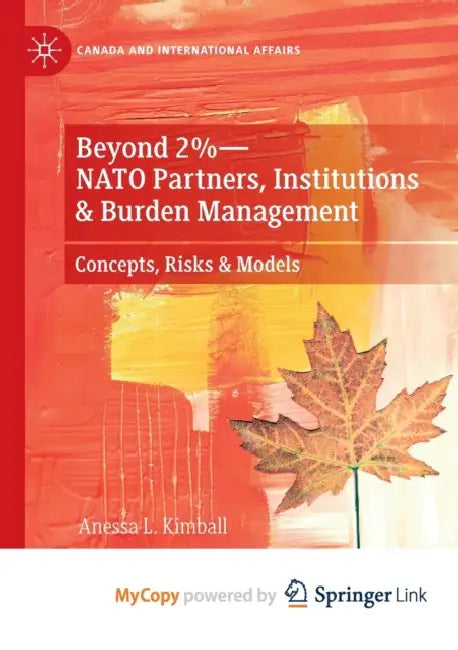 Beyond 2%-NATO Partners, Institutions & Burden Management: Concepts, Risks & Models by Anessa L. Kimball