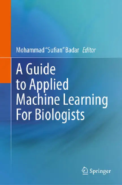 A Guide to Applied Machine Learning for Biologists by Mohammad Sufian Badar