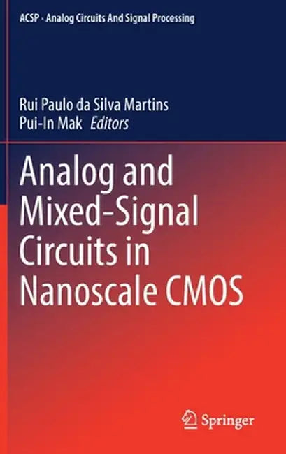 Analog and Mixed-Signal Circuits in Nanoscale CMOS by Rui Paulo Da Silva Martins