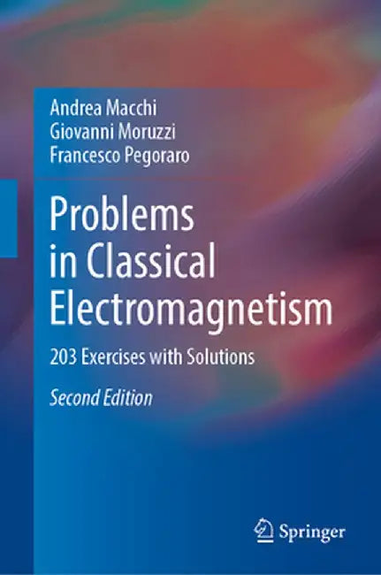 Problems in Classical Electromagnetism: 203 Exercises with Solutions by Macchi